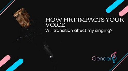 How HRT impacts your voice - Will transition affect my singing?