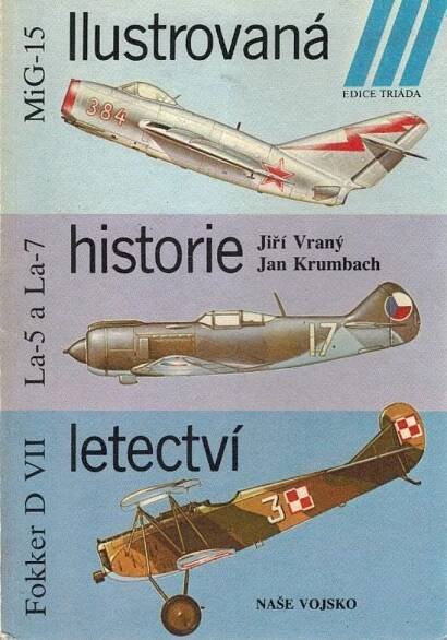 Kniha Ilustrovaná historie letectví - Mikojan-Gurjevič MiG-15, Lavočkin La-5 a La-7, Fokker D VII - Trh knih - online antikvariát