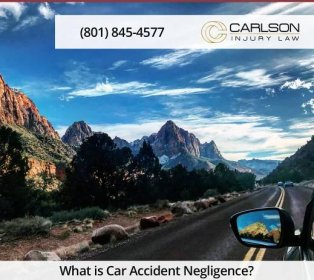 What is Negligence in a Utah Car Accident Case? - Carlson Injury Law Firm