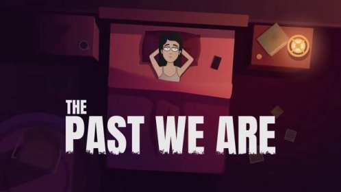 The Past We Are: Act One