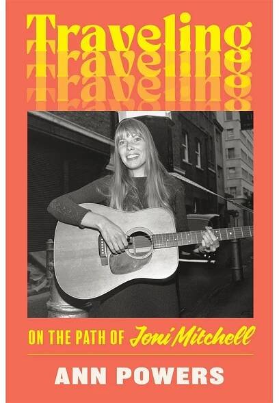 TRAVELING: ON THE PATH OF JONI MITCHELL - Ann Powers [KSIĄŻKA]