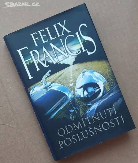 Odmítnutí poslušnosti Felix Francis - Praha - Bazar