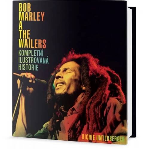 Bob Marley and the Wailers: Kompletní ilustrovaná historie - Richie Unterberger od 629 Kč