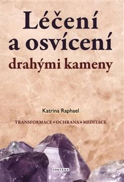 Léčení a osvícení drahými kameny : Prastaré tradice použití léčivých a drahých kamenů