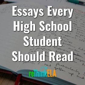Essays Every High School Student Should Read - reThink ELA