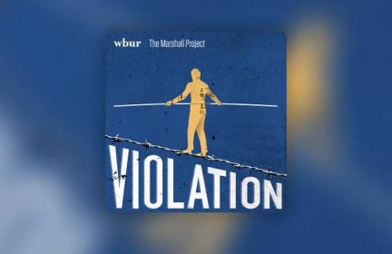 Introducing ‘Violation’: A Podcast on Crime, Punishment and Parole