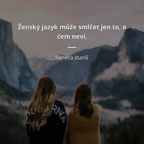Ženský jazyk může smlčet jen to, o čem neví.