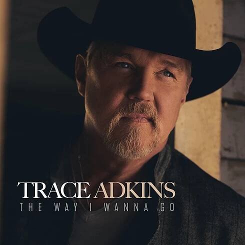 TRACE ADKINS DROPS BOLD 13TH STUDIO ALBUM, THE WAY I WANNA GO
