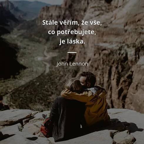 John Lennon citát: „Stále věřím, že vše, co potřebujete, je láska.“