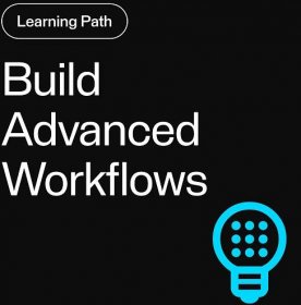 Build Advanced Workflows