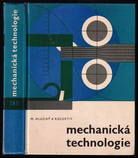 📙 Mechanická technologie - Miroslav Hluchý (1966, Státní nakladatelství technické literatury)