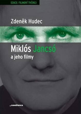 Miklós Jancsó a jeho filmy: Dějiny, moc a prostor v historických filmech Miklóse Jancsóa (1963–1981) - Zdeněk Hudec