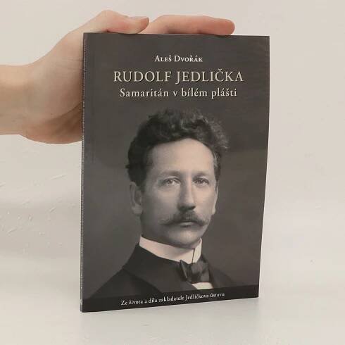 Rudolf Jedlička: samaritán v bílém plášti - Aleš Dvořák - knihobot.cz