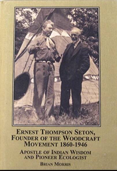 Ernest Thompson Seton Founder of the Woodcraft Movement by Brian Morris