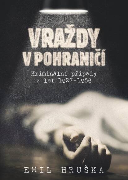Kniha Vraždy v pohraničí, Kriminální případy z let 1927 - 1956