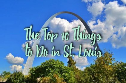 Top 10 Things to Do in St. Louis, MO