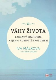 Váhy života - Laskavý rozhovor nejen o hubnutí s rozumem - Málková Iva, Drábek Vladimír | Jasminka.cz