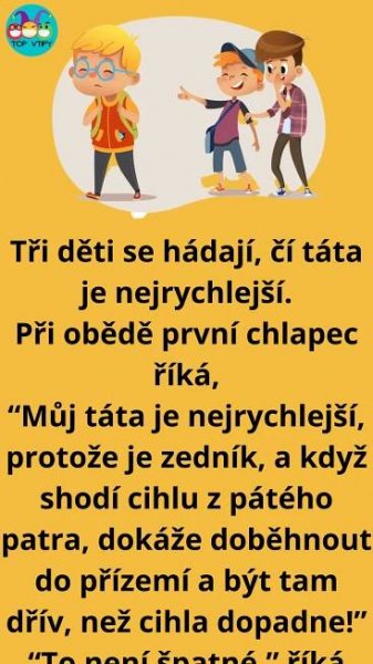 Vtip Dne: Tři děti se hádají, čí táta je rychlejší.