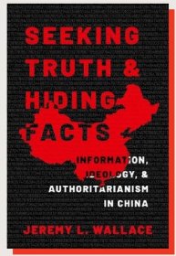 This article is adapted from Seeking Truth and Hiding Facts: Information, Ideology, and Authoritarianism in China by Jeremy Lee Wallace (Oxford University Press, 288 pp., , November 2022).