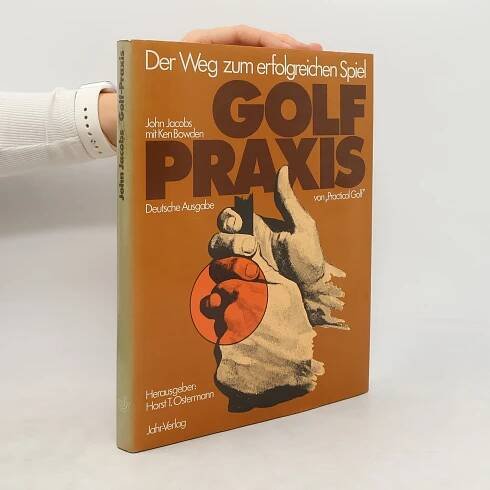 Der Weg zum erfolgreichen Spiel Golf Praxis - John Jacobs, Ken Bowden - knihobot.cz