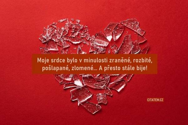 Moje srdce bylo v minulosti zraněné... Citáty o životě, lásce