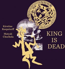 Kirstine Roepstorff / Matyas Chochola: King Is Dead from 7. 6. 2019