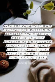 Like the Pharisees who accused the Messiah of breaking the Sabbath, many of us have put our focus on what other people tell us about Sabbath observance, and not what the word of God says. | Land of Honey