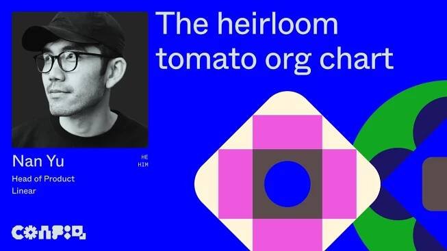 Config 2024: The heirloom tomato org chart (Nan Yu, Head of Product, Linear)