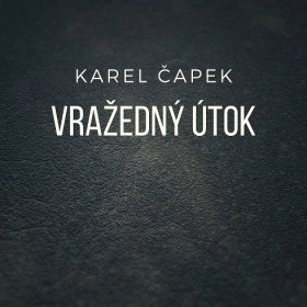 Vražedný útok (Karel Čapek) - Čte Karel Höger - eKnizky.sk
