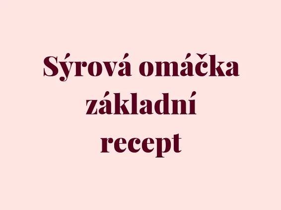 Sýrová omáčka-základní recept recept