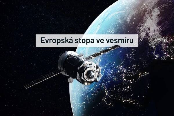 Evropská stopa ve vesmíru. Kosmický program EU usnadňuje komunikaci i cestování