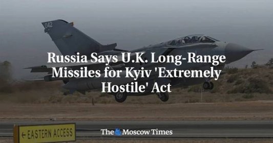 Russia Says U.K. Long-Range Missiles for Kyiv 'Extremely Hostile' Act