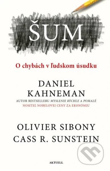 Kniha: Šum (Daniel Kahneman, Olivier Sibony a Cass R. Sunstein)