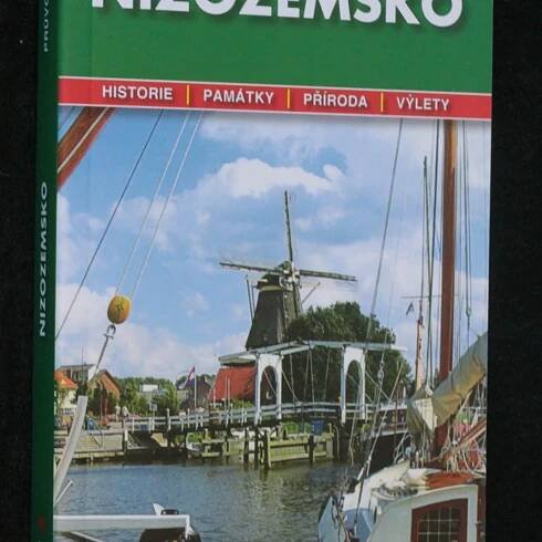 Nizozemsko : podrobné a přehledné informace o historii, kultuře, městech, přírodě a turistickém zázemí Nizozemska - Bořivoj Indra